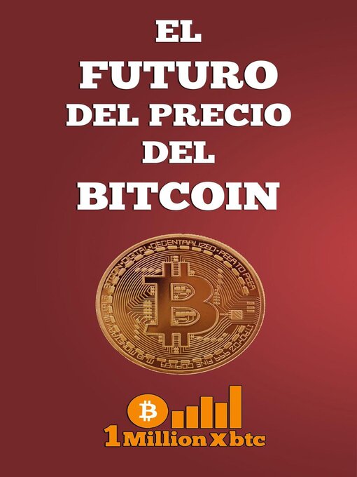 Title details for El futuro del precio del bitcoin by 1 Millionxbtc - Available